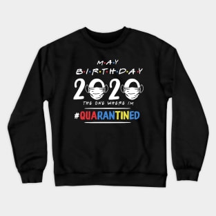 May Birthday 2020 The One Where I'm Quarantined Crewneck Sweatshirt